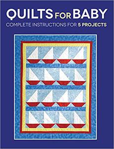 Quilts for Baby Complete Instructions for 5 Projects