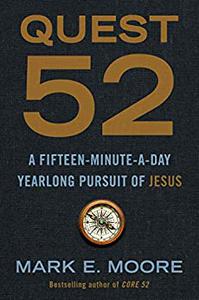 Quest 52 A Fifteen-Minute-a-Day Yearlong Pursuit of Jesus