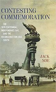 Contesting Commemoration The 1876 Centennial, Independence Day, and the Reconstruction-Era South