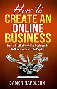 How to Create an Online Business  Start a Profitable Online Business in 24 Hours with a Little Capital