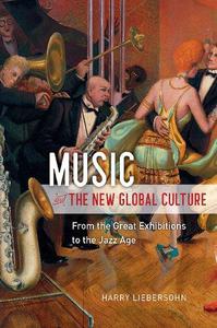 Music and the New Global Culture From the Great Exhibitions to the Jazz Age