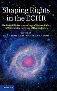Shaping Rights in the ECHR The Role of the European Court of Human Rights in Determining the Scope of Human Rights