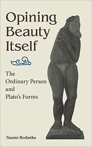 Opining Beauty Itself The Ordinary Person and Plato's Forms