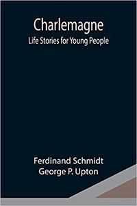 Charlemagne; Life Stories for Young People