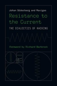 Resistance to the Current The Dialectics of Hacking (Information Policy)