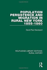 Population Persistence and Migration in Rural New York, 1855-1860 (Routledge Library Editions Rural History)