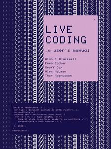Live Coding A User's Manual (Software Studies)