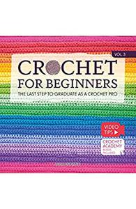 Crochet for Beginners The Last Step to Graduate as a Crochet Pro