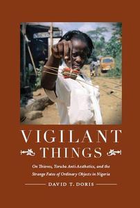Vigilant Things On Thieves, Yoruba Anti-Aesthetics, and The Strange Fates of Ordinary Objects in Nigeria