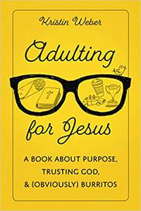 Adulting for Jesus A Book about Purpose, Trusting God, and