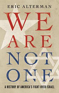 We Are Not One A History of America's Fight over Israel