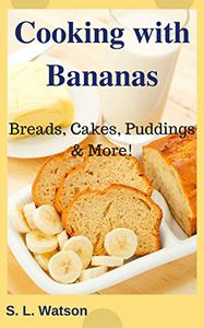 Cooking With Bananas Breads, Cakes, Puddings & More!