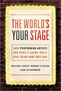 The World’s Your Stage How Performing Artists Can Make a Living While Still Doing What They Love