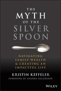 The Myth of the Silver Spoon Navigating Family Wealth and Creating an Impactful Life