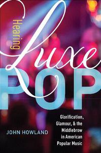 Hearing Luxe Pop Glorification, Glamour, and the Middlebrow in American Popular Music
