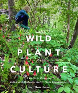 Wild Plant Culture a Guide to Restoring Edible and Medicinal Native Plant Communities
