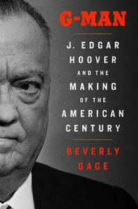 G-Man J. Edgar Hoover and the Making of the American Century