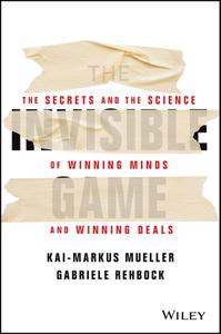 The Invisible Game The Secrets and the Science of Winning Minds and Winning Deals