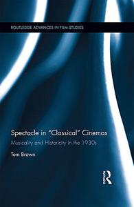 Spectacle in Classical Cinemas Musicality and Historicity in the 1930s
