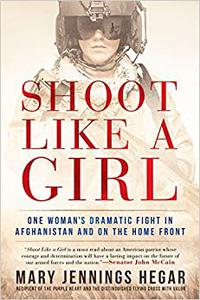 Shoot Like a Girl One Woman’s Dramatic Fight in Afghanistan and on the Home Front