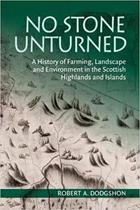No Stone Unturned A History of Farming, Landscape and Environment in the Scottish Highlands and Islands