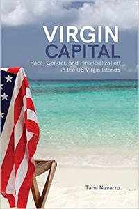 Virgin Capital Race, Gender, and Financialization in the Us Virgin Islands