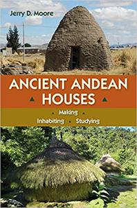 Ancient Andean Houses Making, Inhabiting, Studying