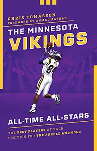 The Minnesota Vikings All-Time All-Stars The Best Players at Each Position for the Purple and Gold