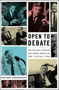 Open to Debate How William F. Buckley Put Liberal America on the Firing Line
