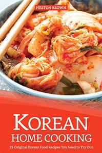 Korean Home Cooking 25 Original Korean Food Recipes You Need to Try Out