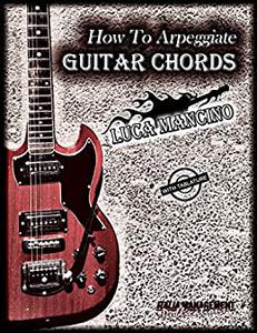 How To Arpeggiate GUITAR CHORDS by Luca Mancino