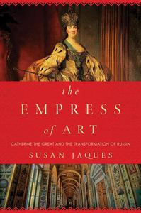 The Empress of Art Catherine the Great and the Transformation of Russia