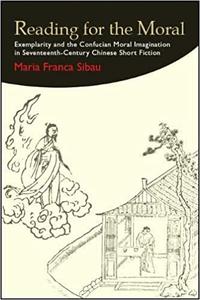 Reading for the Moral Exemplarity and the Confucian Moral Imagination in Seventeenth-Century Chinese Short Fiction