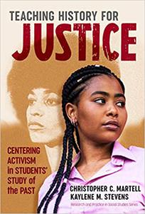 Teaching History for Justice Centering Activism in Students' Study of the Past