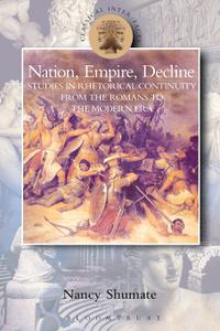 Nation, Empire, Decline Studies in Rhetorical Continuity from the Romans to the Modern Era