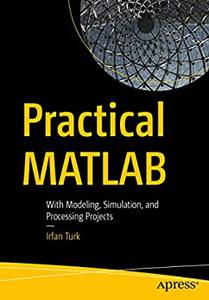 Practical MATLAB With Modeling, Simulation, and Processing Projects
