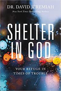 Shelter in God Your Refuge in Times of Trouble