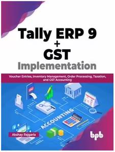 Tally ERP 9 + GST Implementation Voucher Entries, Inventory Management, Order Processing, Taxation, and GST Accounting