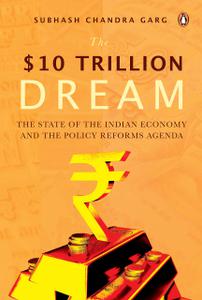 The Ten Trillion Dream State Of Indian Economy And The Policy Reforms Agenda
