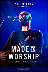 Made to Worship Empty Idols and the Fullness of God