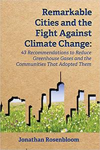 Remarkable Cities and the Fight Against Climate Change 43 Recommendations to Reduce Greenhouse Gases and the Communitie