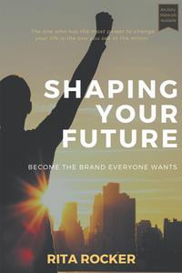 Shaping Your Future  Become the Brand Everyone Wants