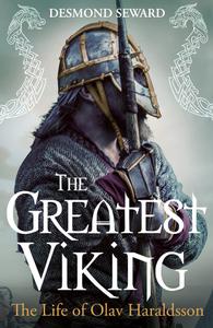 The Greatest Viking The Life of Olav Haraldsson