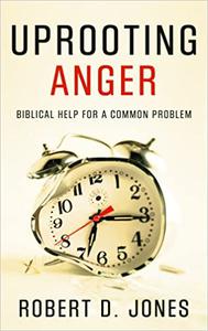 Uprooting Anger Biblical Help for a Common Problem