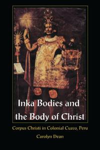 Inka Bodies and the Body of Christ Corpus Christi in Colonial Cuzco, Peru