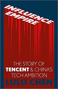 Influence Empire Inside the Story of Tencent and China's Tech Ambition