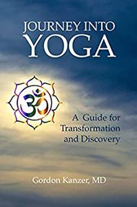 Journey Into Yoga ~ A Guide for Transformation and Discovery