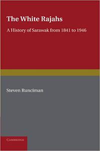 The White Rajah A History of Sarawak from 1841 to 1946