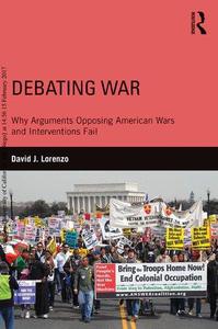 Debating War Why Arguments Opposing American Wars and Interventions Fail