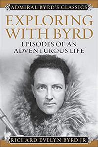 Exploring with Byrd Episodes of an Adventurous Life